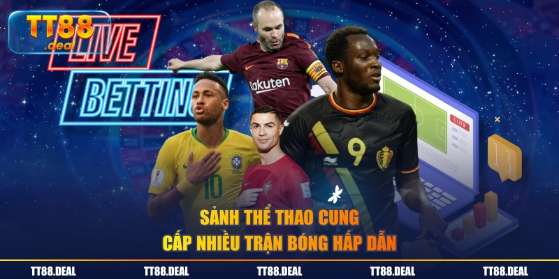 Sảnh thể thao cung cấp nhiều trận bóng hấp dẫn